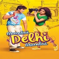 Mumbai Delhi Mumbai (2014) Full Movie Watch Online HD Free Download
